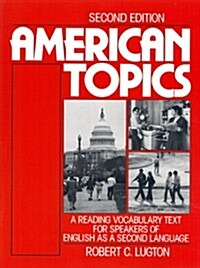 American Topics : A Reading Vocabulary Text for Speakers of English as a Second Language (Paperback, 2 Rev ed)
