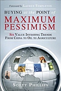Buying at the Point of Maximum Pessimism: Six Value Investing Trends from China to Oil to Agriculture (Paperback) (Paperback)