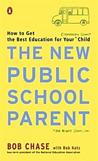 The New Public School Parent: How to Get the Best Education for Your Elementary School Child (Paperback)