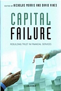 Capital Failure : Rebuilding Trust in Financial Services (Hardcover)