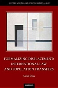 Formalizing Displacement : International Law and Population Transfers (Hardcover)