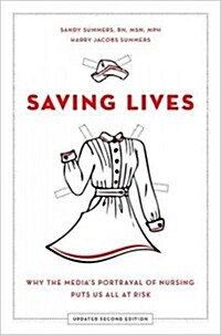 Saving Lives: Why the Medias Portrayal of Nursing Puts Us All at Risk (Updated) (Paperback, 2, Updated)