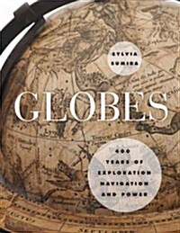 Globes: 400 Years of Exploration, Navigation, and Power (Hardcover)