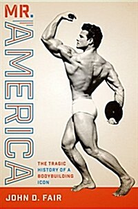 Mr. America: The Tragic History of a Bodybuilding Icon (Hardcover)