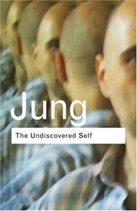 The Undiscovered Self : Answers to Questions Raised by the Present World Crisis (Hardcover)