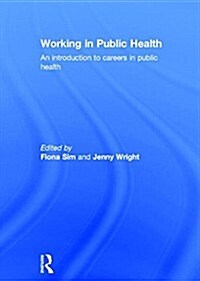 Working in Public Health : An Introduction to Careers in Public Health (Hardcover)