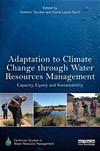 Adaptation to Climate Change Through Water Resources Management : Capacity, Equity and Sustainability (Hardcover)