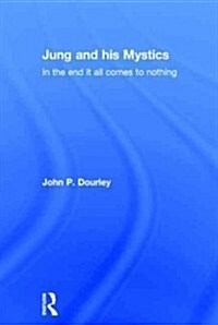 Jung and his Mystics : In the End it all Comes to Nothing (Hardcover)