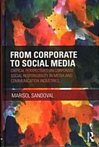 From Corporate to Social Media : Critical Perspectives on Corporate Social Responsibility in Media and Communication Industries (Hardcover)