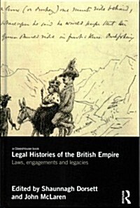 Legal Histories of the British Empire : Laws, Engagements and Legacies (Hardcover)