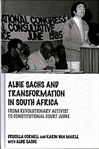 Albie Sachs and Transformation in South Africa : From Revolutionary Activist to Constitutional Court Judge (Hardcover)