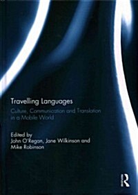 Travelling Languages : Culture, Communication and Translation in a Mobile World (Hardcover)