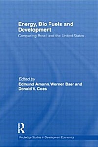 Energy, Bio Fuels and Development : Comparing Brazil and the United States (Paperback)