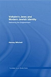 Voltaires Jews and Modern Jewish Identity : Rethinking the Enlightenment (Paperback)