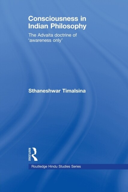 Consciousness in Indian Philosophy : The Advaita Doctrine of ‘Awareness Only’ (Paperback)