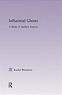 Influential Ghosts : A Study of Audens Sources (Paperback)