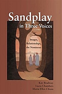 Sandplay in Three Voices : Images, Relationships, the Numinous (Paperback)