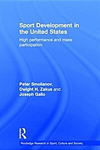 Sport Development in the United States : High Performance and Mass Participation (Hardcover)