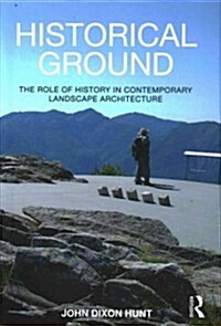 Historical Ground : The Role of History in Contemporary Landscape Architecture (Hardcover)