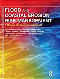 Flood and Coastal Erosion Risk Management : A Manual for Economic Appraisal (Hardcover)