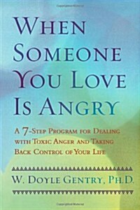 When Someone You Love Is Angry: A 7-Step Program for Dealing with Toxic Anger and Taking Back Control of Your Life (Paperback)