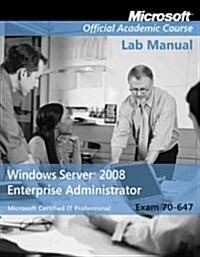 Exam 70-647 Windows Server 2008 Enterprise Administrator Lab Manual (Paperback)