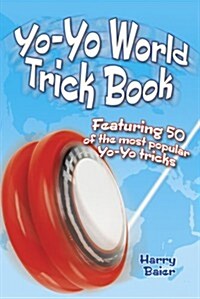 Yo-Yo World Trick Book: Featuring 50 of the Most Popular Yo-Yo Tricks (Paperback)