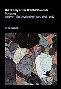 The History of the British Petroleum Company: Volume 1, The Developing Years, 1901-1932 (Hardcover)