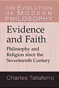 Evidence and Faith : Philosophy and Religion since the Seventeenth Century (Hardcover)