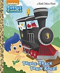 Triple-Track Train Race! (Bubble Guppies) (Hardcover)