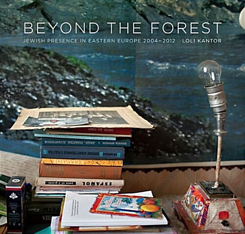 Beyond the Forest: Jewish Presence in Eastern Europe, 2004-2012 (Hardcover)