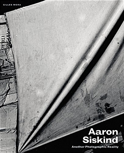 Aaron Siskind: Another Photographic Reality (Hardcover)