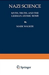 Nazi Science: Myth, Truth, and the German Atomic Bomb (Hardcover, Softcover Repri)