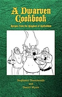 A Dwarven Cookbook: Recipes from the Kingdom of Kathaldum (Paperback)