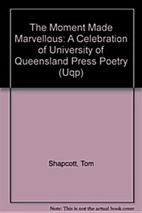 The Moment Made Marvellous: A Celebration of UQP Poetry (Hardcover)