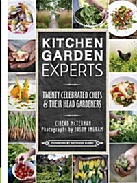 Kitchen Garden Experts: Twenty Celebrated Chefs & Their Head Gardeners (Hardcover)