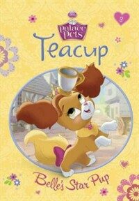 Teacup: Belle's Star Pup (Disney Princess: Palace Pets) (Library Binding)