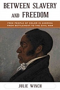 Between Slavery and Freedom: Free People of Color in America from Settlement to the Civil War (Hardcover)