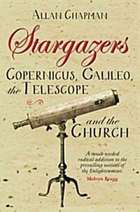 Stargazers : Copernicus, Galileo, the Telescope and the Church (Paperback, New ed)