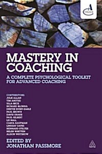 Mastery in Coaching : A Complete Psychological Toolkit for Advanced Coaching (Paperback)