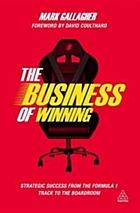 The Business of Winning : Strategic Success from the Formula One Track to the Boardroom (Paperback)