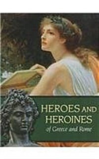 Heroes and Heroines of Greece and Rome (Library Binding)