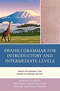 Swahili Grammar for Introductory and Intermediate Levels: Sarufi ya Kiswahili cha Ngazi ya Kwanza na Kati (Paperback)