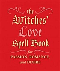 The Witches Love Spell Book: For Passion, Romance, and Desire (Hardcover)