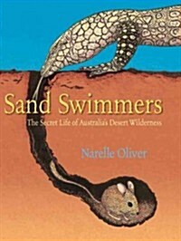 Sand Swimmers: The Secret Life of Australias Desert Wilderness (Hardcover)