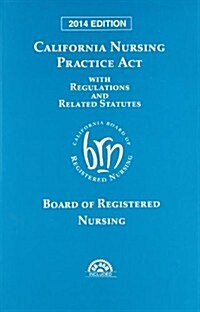 California Nursing Practice ACT 2014 with Regulations and Related Statutes [With CDROM] (Paperback)