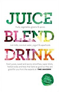 Juice. Blend. Taste.: 150+ Recipes by Experts from Around the World (Paperback)