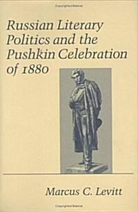 Russian Literary Politics and the Pushkin Celebration of 1880 (Hardcover)