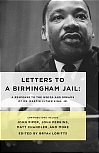 Letters to a Birmingham Jail: A Response to the Words and Dreams of Dr. Martin Luther King, Jr. (Paperback)
