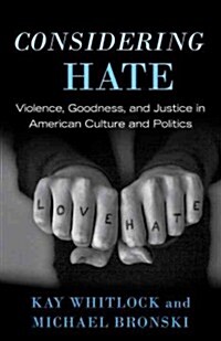 Considering Hate: Violence, Goodness, and Justice in American Culture and Politics (Hardcover)